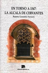 EN TORNO A 1547 LA ALCALA DE CERVANTES