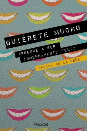 QUIERETE MUCHO APRENDE A SER INMENSAMENTE FELIZ