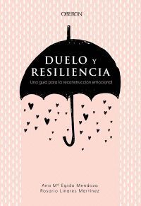 DUELO Y RESILIENCIA. UNA GUIA PARA LA RECONSTRUCCION EMOCION