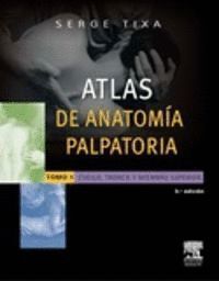 ATLAS DE ANATOMIA PALPATORIA. TOMO 1. CUELLO, TRONCO Y  MIEM