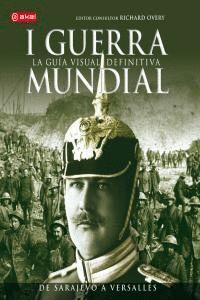 I GUERRA MUNDIAL LA GUIA VISUAL DEFINITIVA