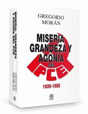 MISERIA GRANDEZA Y AGONIA DEL PARTIDO COMUNISTA DE ESPAÑA