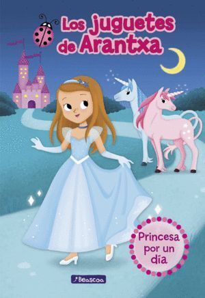 PRINCESA POR UN DIA LOS JUGUETES DE ARANTXA