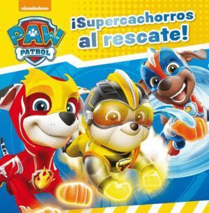 SUPERCACHORROS AL RESCATE (PAW PATROL Ñ PATRULLA CANINA)