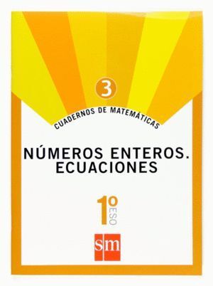 CUADERNO MATEMATICAS 3 1ºESO 07 NUMEROS ENT.ECUAC.SMMAT1ESO