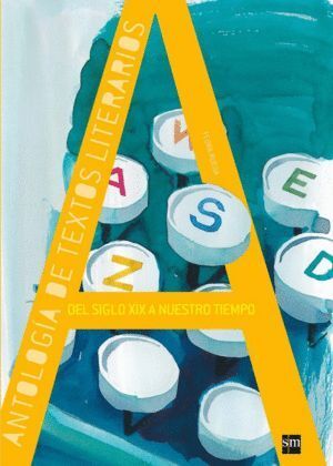 ANTOLOGIA TEXTOS LITERARIOS DEL SIGLO XIX A NUESTRO TIEMPO