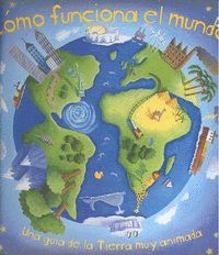 COMO FUNCIONA EL MUNDO (GUIA DE LA TIERRA MUY ANIMADA)