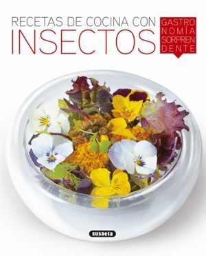 RECETAS DE COCINA CON INSECTOS, GASTRONOMIA SORPRENDENTE