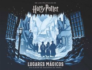 HARRY POTTER LUGARES MAGICOS UN ALBUM DE ESCENAS DE PAPEL
