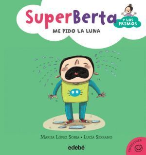 SUPERBERTA 4 Y LOS PRIMOS ME PIDO LA LUNA