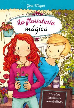 LA FLORISTERA MÁGICA 2. UN PLAN TOTALMENTE DESCABELLADO