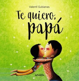 TE QUIERO PAPÁ
