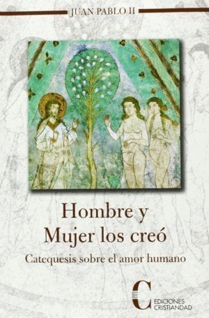 HOMBRE Y MUJER LOS CREO CATEQUESIS SOBRE EL AMOR HUMANO