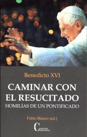 CAMINAR CON EL RESUCITADO HOMILIAS DE UN PONTIFICADO