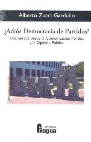 ADIOS DEMOCRACIA DE PARTIDOS?. UNA MIRADA DESDE LA COMUNICAC