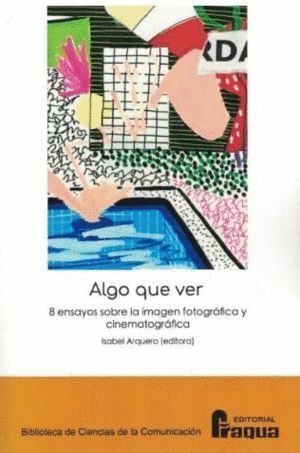 ALGO QUE VER 8 ENSAYOS SOBRE LA IMAGEN FOTOGRAFICA Y CINEM
