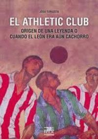 EL ATHLETIC CLUB, ORIGEN DE UNA LEYENDA O CUANDO EL LEON ERA