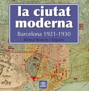 CIUTAT MODERNA BARCELONA 1921-1930,LA