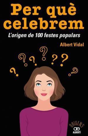 PER QUE CELEBREM...? L'ORIGEN DE 100 FESTES POPULARS -CAT