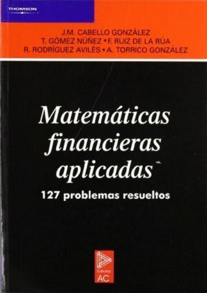 MATEMATICAS FINANCIERAS APLICADAS, 127 PROBLEMAS RESUELTOS