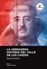 VERDADERA HISTORIA DEL VALLE DE LOS CAIDOS 2ª EDICION,LA