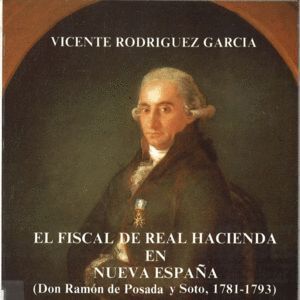 FISCAL DE LA REAL HACIENDA EN NUEVA ESPAÑA. DON RAMON DE POS