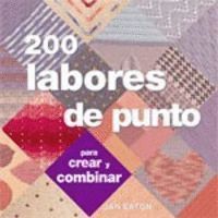 200 LABORES DE PUNTO PARA CREAR Y COMBINAR