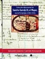 COLECCION DOCUMENTAL DE SANCHO GARCES III, EL MAYOR, REY DE