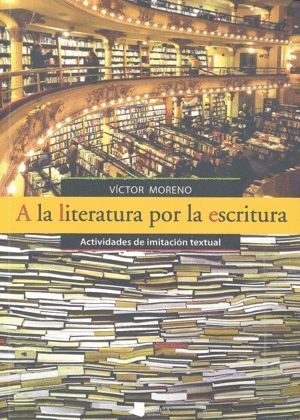 A LA LITERATURA POR LA ESCRITURA