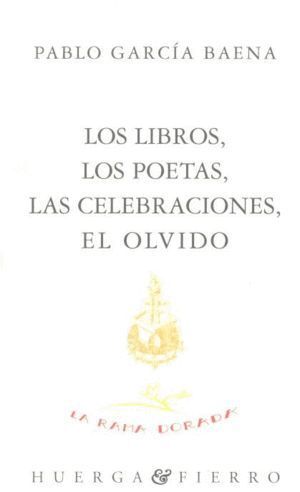 LOS LIBROS LOS POETAS LAS CELEBRACIONES EL OLVIDO