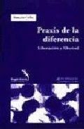 PRAXIS DE LA DIFERENCIA. LIBERACION Y LIBERTAD