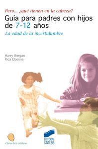 PERO -- ¿QUE TIENEN EN LA CABEZA? : GUIA PARA PADRES DE 7-12