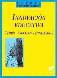 INNOVACION EDUCATIVA, TEORIA, PROCESOS Y ESTRATEGIAS