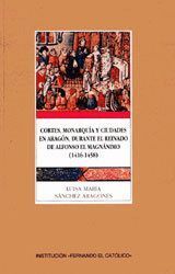 CORTES, MONARQUIA Y CIUDADES EN ARAGON DURANTE EL REINADO DE