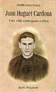 JUAN HUGUET CARDONA. UNA VIDA ENTREGADA A DIOS