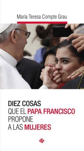 DIEZ COSAS QUE EL PAPA FRANCISCO PROPONE A LAS MUJERES