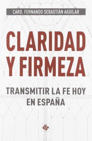 CLARIDAD Y FIRMEZA TRANSMITIR LA FE HOY EN ESPAÑA