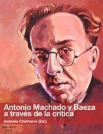 ANTONIO MACHADO Y BAEZA A TRAVES DE LA CRITICA