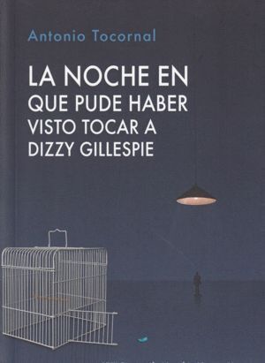 NOCHE EN QUE PUDE HABER VISTO TOCAR A DIZZY GILLESPIE,LA