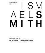 ISMAEL SMITH. LA BELLEZA Y LOS MONSTRUOS