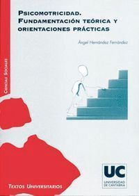 PSICOMOTRICIDAD. FUNDAMENTACION TEORICA Y ORIENTACIONES PRAC