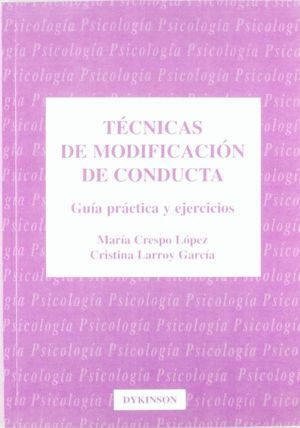 TECNICAS DE MODIFICACION DE CONDUCTA. GUIA PRACTICA Y EJERCI