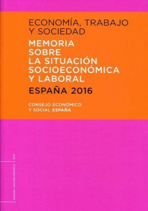 ECONOMIA, TRABAJO Y SOCIEDAD. ESPAÑA 2016. MEMORIA SOBRE LA