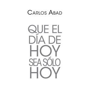 QUE EL DIA DE HOY SEA SOLO HOY