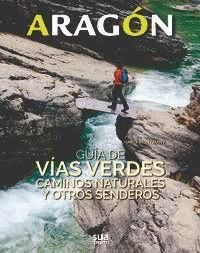 ARAGON. GUIA DE VIAS VERDES, CAMINOS NATURALES Y OTROS SENDE