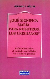 ¿QUE SIGNIFICA MARIA PARA NOSOTROS, LOS CRISTIANOS?