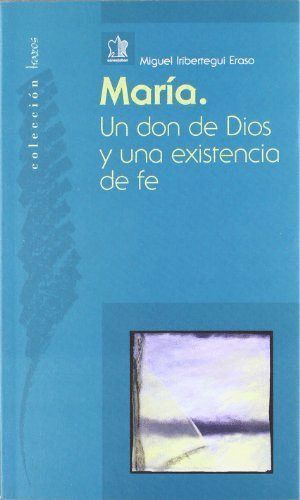 MARIA. UN DON DE DIOS Y UNA EXISTENCIA DE FE