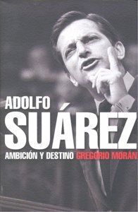 ADOLFO SUAREZ AMBICION Y DESTINO