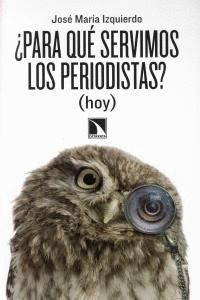 PARA QUE SERVIMOS LOS PERIODISTAS