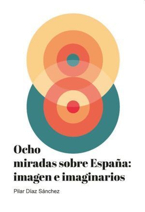 OCHO MIRADAS SOBRE ESPAÑA IMAGEN E IMAGINARIOS